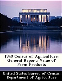 1940 Census of Agriculture: General Report: Value of Farm Products (Paperback)