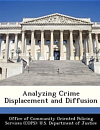 Analyzing Crime Displacement and Diffusion (Paperback)