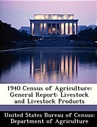 1940 Census of Agriculture: General Report: Livestock and Livestock Products (Paperback)