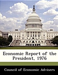 Economic Report of the President, 1976 (Paperback)