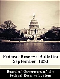 Federal Reserve Bulletin: September 1958 (Paperback)