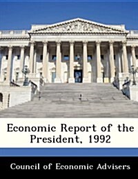Economic Report of the President, 1992 (Paperback)