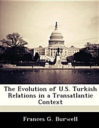 The Evolution of U.S. Turkish Relations in a Transatlantic Context (Paperback)