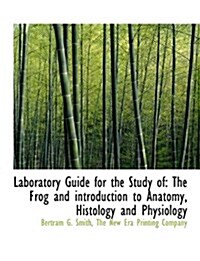 Laboratory Guide for the Study of: The Frog and Introduction to Anatomy, Histology and Physiology (Paperback)
