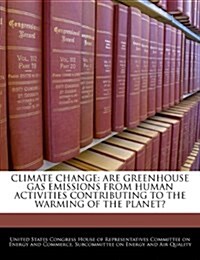 Climate Change: Are Greenhouse Gas Emissions from Human Activities Contributing to the Warming of the Planet? (Paperback)