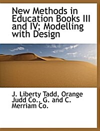 New Methods in Education Books III and IV; Modelling with Design (Paperback)