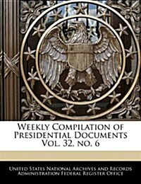 Weekly Compilation of Presidential Documents Vol. 32, No. 6 (Paperback)