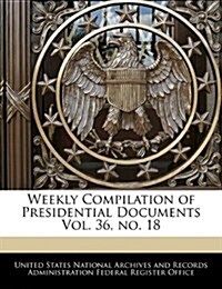 Weekly Compilation of Presidential Documents Vol. 36, No. 18 (Paperback)