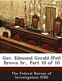 Gov. Edmund Gerald (Pat) Brown Sr., Part 10 of 10 (Paperback)