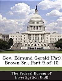 Gov. Edmund Gerald (Pat) Brown Sr., Part 9 of 10 (Paperback)