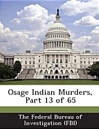 Osage Indian Murders, Part 13 of 65 (Paperback)