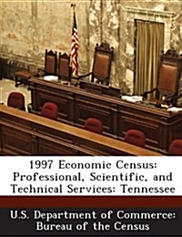 1997 Economic Census: Professional, Scientific, and Technical Services: Tennessee (Paperback)
