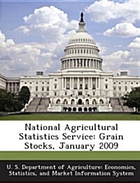 National Agricultural Statistics Service: Grain Stocks, January 2009 (Paperback)