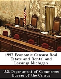 1997 Economic Census: Real Estate and Rental and Leasing: Michigan (Paperback)