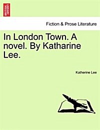 In London Town. a Novel. by Katharine Lee. Vol. II. (Paperback)