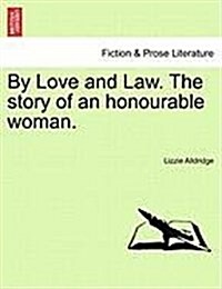 By Love and Law. the Story of an Honourable Woman. Vol. III. (Paperback)