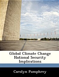 Global Climate Change National Security Implications (Paperback)
