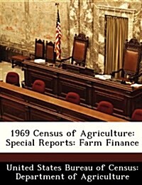 1969 Census of Agriculture: Special Reports: Farm Finance (Paperback)