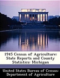 1945 Census of Agriculture: State Reports and County Statistics: Michigan (Paperback)