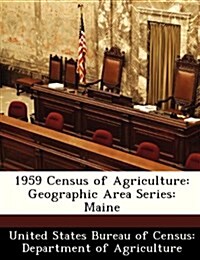 1959 Census of Agriculture: Geographic Area Series: Maine (Paperback)