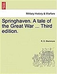 Springhaven. a Tale of the Great War ... Third Edition.Vol. I. (Paperback)