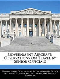 Government Aircraft: Observations on Travel by Senior Officials (Paperback)
