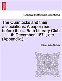 The Quantocks and Their Associations. a Paper Read Before the ... Bath Literary Club ... 11th December, 1871, Etc. (Appendix.). (Paperback)