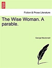 The Wise Woman. a Parable. (Paperback)