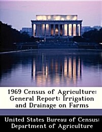1969 Census of Agriculture: General Report: Irrigation and Drainage on Farms (Paperback)