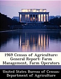 1969 Census of Agriculture: General Report: Farm Management, Farm Operators (Paperback)