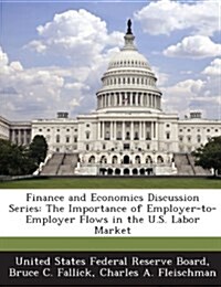 Finance and Economics Discussion Series: The Importance of Employer-To-Employer Flows in the U.S. Labor Market (Paperback)