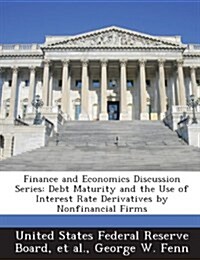 Finance and Economics Discussion Series: Debt Maturity and the Use of Interest Rate Derivatives by Nonfinancial Firms (Paperback)