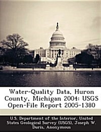 Water-Quality Data, Huron County, Michigan 2004: Usgs Open-File Report 2005-1380 (Paperback)