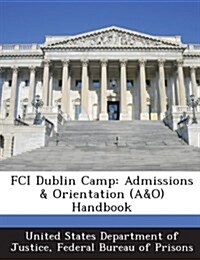 Fci Dublin Camp: Admissions & Orientation (A&o) Handbook (Paperback)