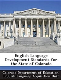 English Language Development Standards for the State of Colorado (Paperback)