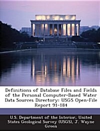 Definitions of Database Files and Fields of the Personal Computer-Based Water Data Sources Directory: Usgs Open-File Report 91-184 (Paperback)