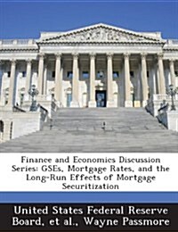 Finance and Economics Discussion Series: Gses, Mortgage Rates, and the Long-Run Effects of Mortgage Securitization (Paperback)