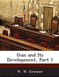 Gun and Its Development, Part 1 (Paperback)
