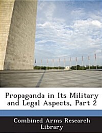 Propaganda in Its Military and Legal Aspects, Part 2 (Paperback)