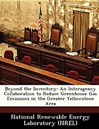 Beyond the Inventory: An Interagency Collaboration to Reduce Greenhouse Gas Emissions in the Greater Yellowstone Area (Paperback)