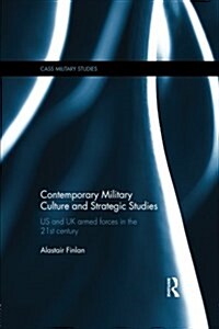 Contemporary Military Culture and Strategic Studies : US and UK Armed Forces in the 21st Century (Paperback)