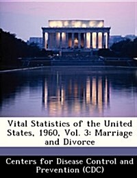 Vital Statistics of the United States, 1960, Vol. 3: Marriage and Divorce (Paperback)