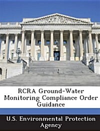 RCRA Ground-Water Monitoring Compliance Order Guidance (Paperback)