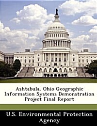 Ashtabula, Ohio Geographic Information Systems Demonstration Project Final Report (Paperback)