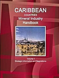 Caribbean Countries Mineral Industry Handbook Volume 1 Strategic Information and Regulations (Paperback)