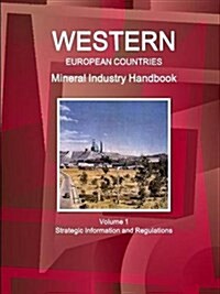 Western European Countries Mineral Industry Handbook Volume 1 Strategic Information and Regulations (Paperback)