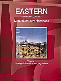 Eastern European Countries Mineral Industry Handbook Volume 1 Strategic Information and Regulations (Paperback)