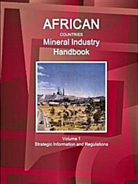 African Countries Mineral Industry Handbook Volume 1 Strategic Information and Regulations (Paperback)