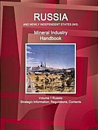 Russia and Newly Independent States (NIS) Mineral Industry Handbook Volume 1 Russia: Strategic Information, Regulations, Contacts (Paperback)