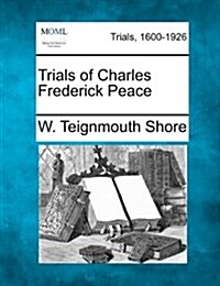 Trials of Charles Frederick Peace (Paperback)